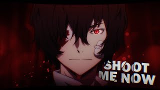 Shoot Me Now  Dazai Osamu  6K subs [upl. by Jemena]