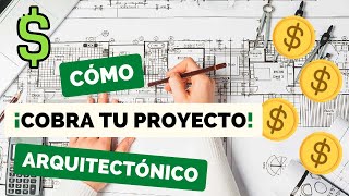 CÓMO COBRAR TU PROYECTO ARQUITECTÓNICO [upl. by Eigroeg]