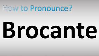 How to Pronounce Brocante [upl. by Stauffer]