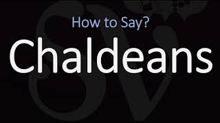 How to Pronounce Chaldeans CORRECTLY [upl. by Alliber]