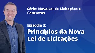 Nova Lei de Licitações E3  Princípios da Nova Lei de Licitações [upl. by Haleemaj]