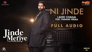 Parmish Verma  Ni Jinde  Full Audio  Laddi Chahal Desi Crew Sonam B Pankaj B Jinde Meriye [upl. by Mit]