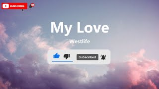 Westlife  My Love Lyrics [upl. by Ardiek]