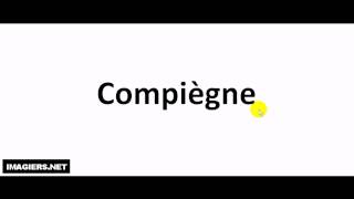 How to pronounce Compiègne [upl. by Hadeis]