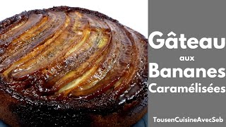 GÂTEAU RENVERSÉ aux BANANES CARAMÉLISÉES Tous en cuisine avec Seb [upl. by Gitlow431]