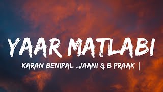 YAAR MATLABIlyrics  KARAN BENIPAL  JAANI  B PRAAK  PUNJABI SAD SONGS [upl. by Venola]