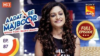 Aadat Se Majboor  Ep 87  Full Episode  31st January 2018 [upl. by Occir]