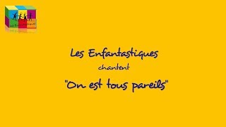 ON EST TOUS PAREILS  Les Enfantastiques [upl. by Leahey38]