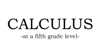 Calculus at a Fifth Grade Level [upl. by Hadnama]