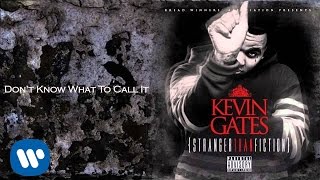 Kevin Gates  Dont Know What To Call It [upl. by Ahsenod203]