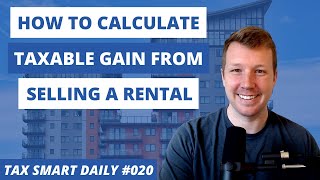 How to Calculate Taxable Gain from Selling a Rental Tax Smart Daily 020 [upl. by Zacherie]