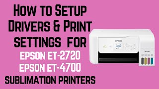 How to setup drivers amp print settings for Epson ET 2720 amp Epson ET 4700 Sublimation Printer [upl. by Yrahca]