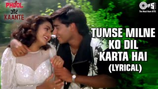 Tumse Milne Ko Dil Karta Hai Lyrical Ajay Devgn  Madhoo  Alka Y  Kumar S  Phool Aur Kaante [upl. by Atat]