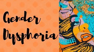 Gender dysphoria definition diagnosis treatment and challenges [upl. by Eelrak]