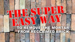 The Super Easy Way To Remove Mortar From Reclaimed Brick [upl. by Novyak]