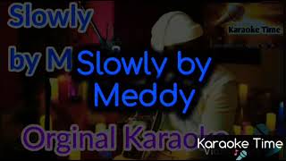 Meddy  Slowly Orginal Karaoke [upl. by Eima]