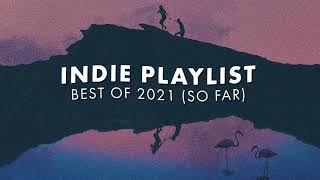 Indie Playlist  Best of 2021 So Far [upl. by Urdna]