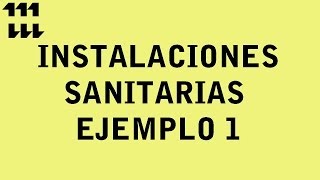 INSTALACIONES SANITARIAS  EJEMPLO 1 [upl. by Nesilla]