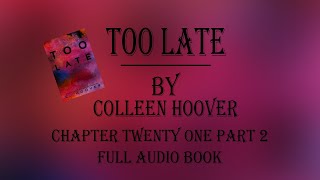 Too Late Colleen Hoover Audiobook Chapter Twenty one part 2 [upl. by Neela172]