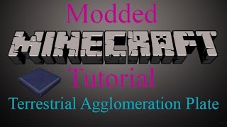 Modded Minecraft Tutorial  Terrestrial Agglomeration Plate [upl. by Ahiel]