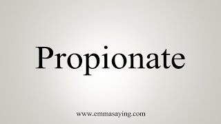 How To Say Propionate [upl. by Jandy]