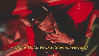 Chaar Botal Vodka Ragini MMS 2  Yo Yo Honey Singh 𝙎𝙡𝙤𝙬𝙚𝙙  𝙍𝙚𝙫𝙚𝙧𝙗 [upl. by Sadinoel]