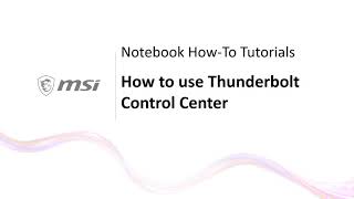 MSI® HOWTO use Thunderbolt Control Center on MSI notebook [upl. by Potash]