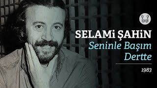 Selami Şahin  Seninle Başım Dertte Official Audio [upl. by Orji512]