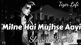 Milne Hai Mujhse Aayi  Lyrics SlowedReverb [upl. by Celestia448]