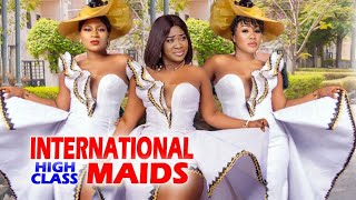 INTERNATIONAL HIGH CLASS MAIDS Complete Movie Destiny Etiko  mercy Johnson 2024 Latest Movie [upl. by Ozan]