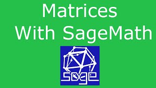 SageMath – Matrices and Matrix Operations with Sage Tutorial [upl. by Aisan]