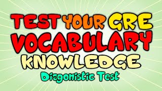 Test your GRE Vocabulary Knowledge  GRE Vocabulary Diagnostic Test [upl. by Iznyl457]