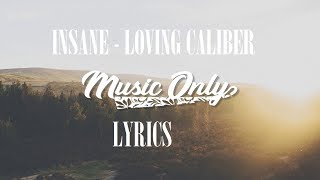 Insane  Loving Caliber Lyrics [upl. by Brigid969]