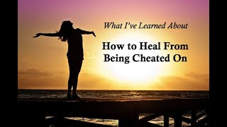 What Ive Learned About How to Heal After Being Cheated On [upl. by Rani712]