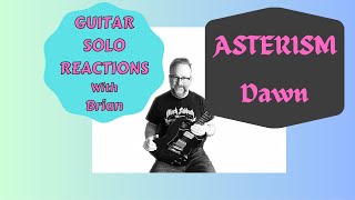 GUITAR SOLO REACTIONS ASTERISM  Dawn [upl. by Ardnaz334]