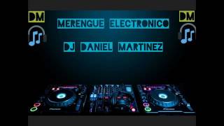 Mezclas Merengue Electronico part1 Dj Daniel Martinez [upl. by Aidne357]