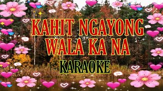 Kahit Ngayong Wala Ka Na  Karaoke [upl. by Nunciata]