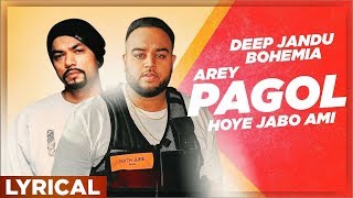 Arey Pagol Hoye Jabo Ami Lyrical Video  Deep Jandu  Bohemia  Punjabi Song 2019 [upl. by Coretta316]