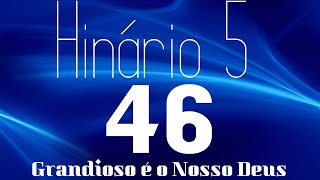 HINO 46 CCB  Grandioso é o Nosso Deus  HINÁRIO 5 COM LETRAS [upl. by Blaseio]