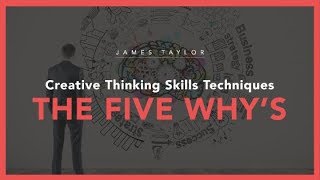 Creative Thinking Skills Techniques  The Five Whys [upl. by Atihana]