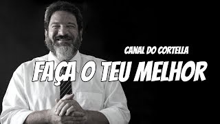 Mario Sergio Cortella  Faça o Teu Melhor [upl. by Gore]