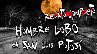 Hombre Lobo en San Luis Potosí RELATO COMPLETO  Frecuencia Paranormal  FP [upl. by Yc]