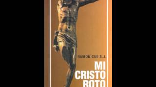 Mi Cristo roto  Padre Ramón Cué SJ [upl. by Eelanna]