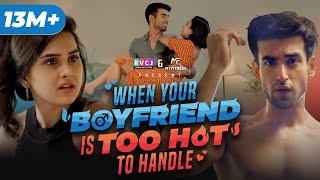 When Your Boyfriend Is Too Hot To Handle  Ft Anushka Kaushik amp Abhishek Kapoor  RVCJ [upl. by Cleodell]