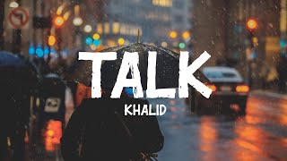 Khalid  Talk Lyrics [upl. by Fenner156]