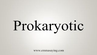 How To Say Prokaryotic [upl. by Auehsoj]