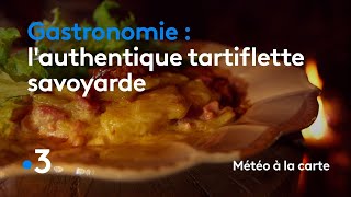 Gastronomie  lauthentique tartiflette savoyarde  Météo à la carte [upl. by Malin]