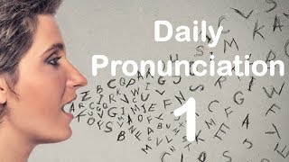 English Pronunciation Practice Daily Pronunciation 1 2019 [upl. by Aynek]