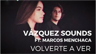 Vázquez Sounds  Volverte a Ver ft Marcos Menchaca Video Oficial [upl. by Forsyth]