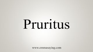 How To Say Pruritus [upl. by Plante646]